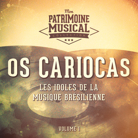 Les idoles de la musique brésilienne : Os Cariocas. , Vol. 1