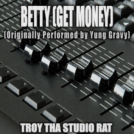 Betty (Get Money) (Originally Performed by Yung Gravy) (Instrumental Version)