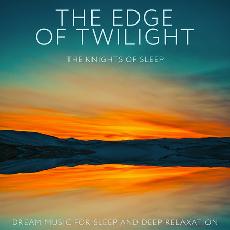The Edge of Twilight: Dream Music for Sleep and Deep Relaxation