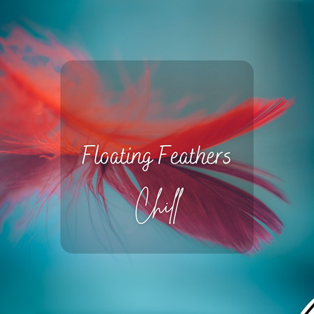 Chill: Floating Feathers