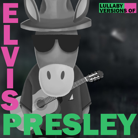 Lullaby Versions of Elvis Presley