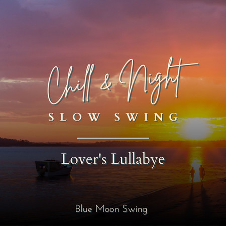 Chill & Night Slow Swing - Lover's Lullabye