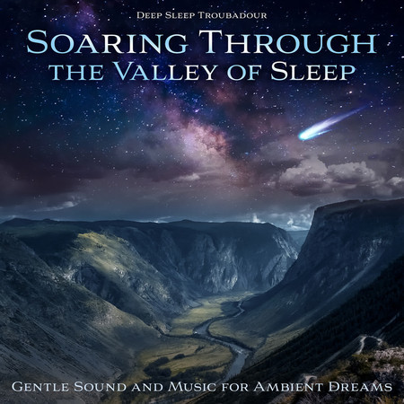 Soaring Through the Valley of Sleep: Gentle Sound and Music for Ambient Dreams