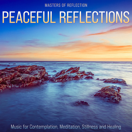 Peaceful Reflections: Music for Contemplation, Meditation, Stillness and Healing