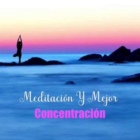 Meditación Y Mejor Concentración