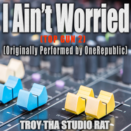 I Ain't Worried (Top Gun 2) Originally Performed by OneRepublic) (Instrumental Version)