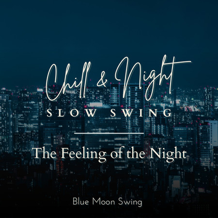 Chill & Night Slow Swing - The Feeling of the Night