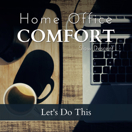 Home Office Comfort - Let's Do This