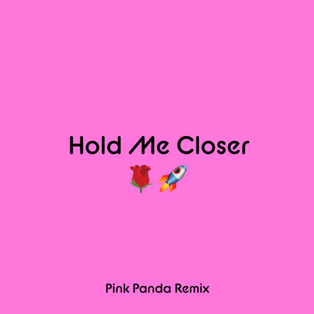 Hold Me Closer (Pink Panda Remix)