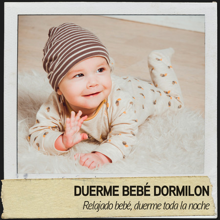 Duerme Bebé Dormilon: Relajado bebé, duerme toda la noche