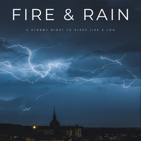Fire & Rain: A Stormy Night To Sleep Like A Log
