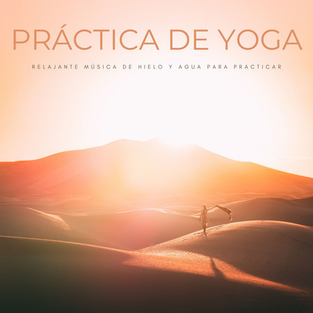 Práctica De Yoga: Relajante Música De Hielo y Agua Para Practicar