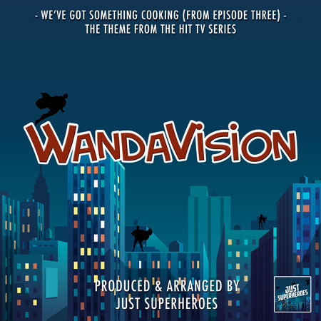 We've Got Something Cooking (From "WandaVision")