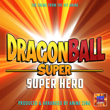 Dragon Ball Super: Superhero Main Theme (From "Dragon Ball Super: Super Hero")