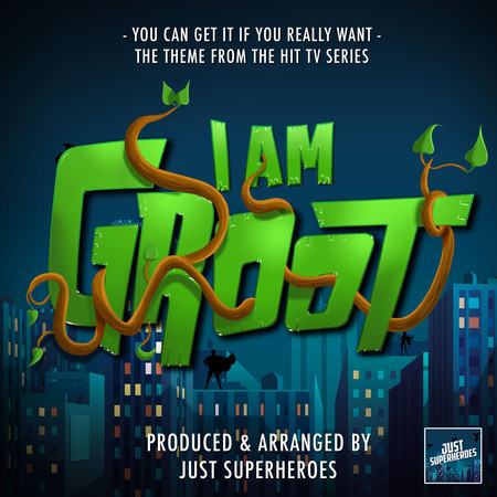 You Can Get It If You Really Want (From "I Am Groot")