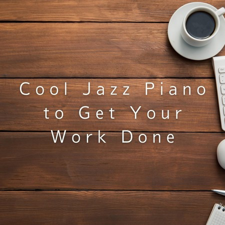 Cool Jazz Piano to Get Your Work Done