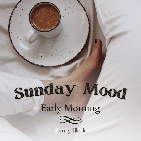 Sunday Mood - Early Morning