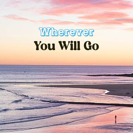 Wherever You Will Go