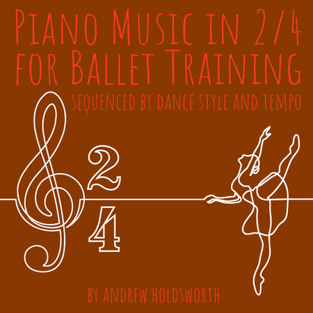 Piano Music in 2/4 for Ballet Training – Sequenced by Dance Style and Tempo