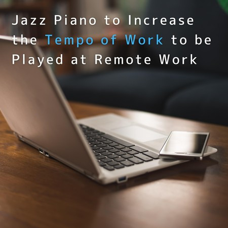 Jazz Piano to Increase the Tempo of Work to be Played at Remote Work