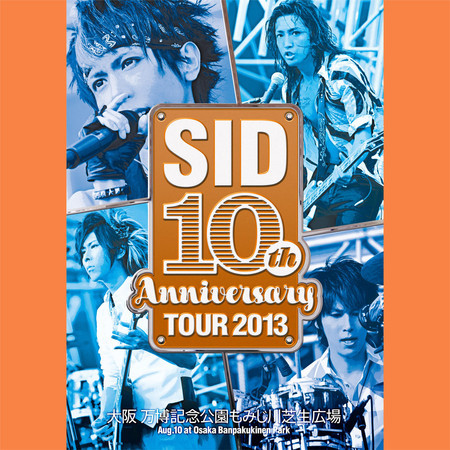 SID 10th Anniversary TOUR 2013 Live at Osaka Expo70 Commemorative Park 2013.08.10 專輯封面