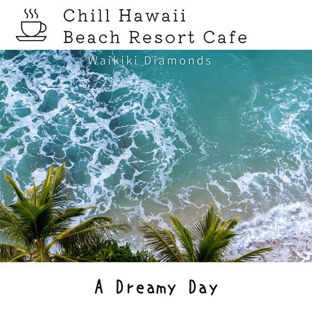 Chill Hawaii:Beach Resort Cafe - A Dreamy Day