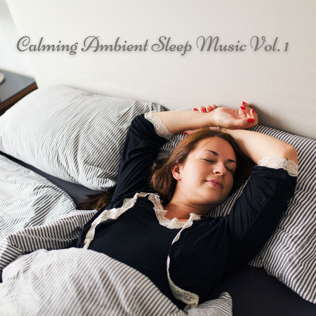 Calming Ambient Sleep Music Vol. 1