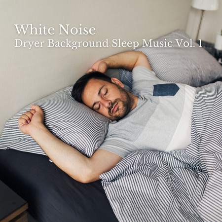 White Noise: Dryer Background Sleep Music Vol. 1