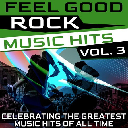 Feel Good Rock Music Hits, Vol. 3 (Celebrating the Greatest Music Hits ...