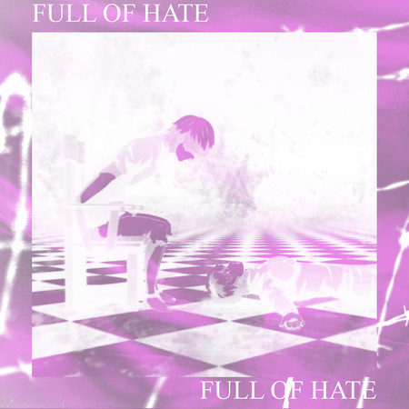 Full of hate (Sped up)