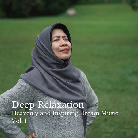 Deep Relaxation: Heavenly and Inspiring Dream Music Vol. 1