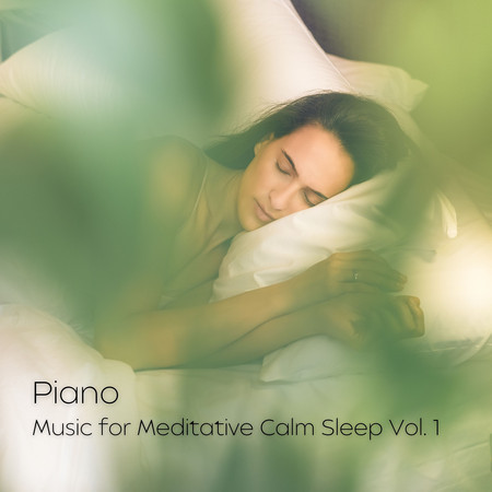 Piano: Music for Meditative Calm Sleep Vol. 1