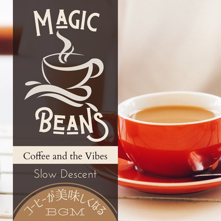 A Warming Cup of Coffee - Slow Descent - Magic Beans:コーヒーが