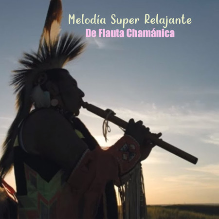 Melodía Super Relajante De Flauta Chamánica
