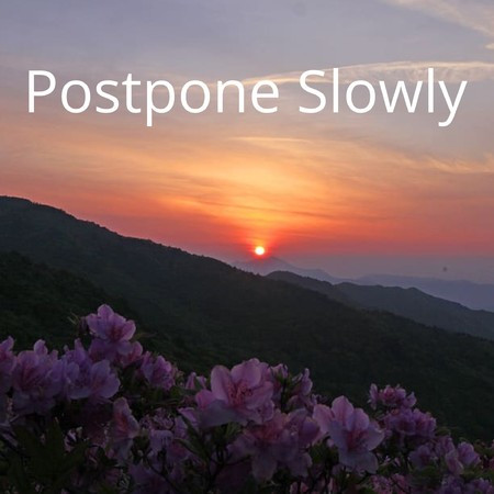 Postpone Slowly