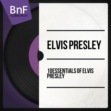 10 Essentials of Elvis Presley (Mono Version)