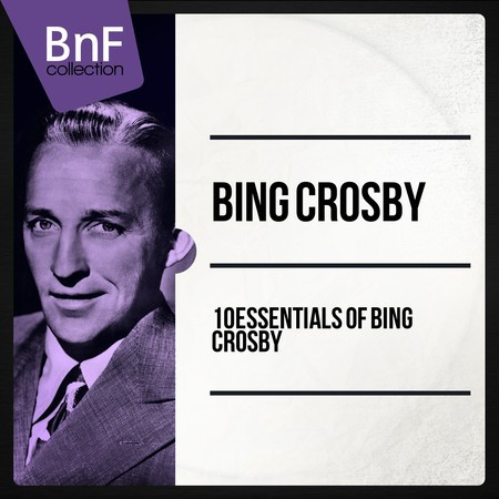 10 Essentials of Bing Crosby