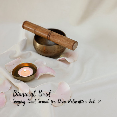 Binaural Bowl: Singing Bowl Sound for Deep Relaxation Vol. 2