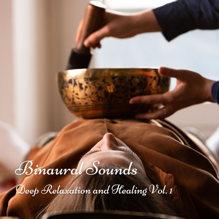 Binaural Sounds: Deep Relaxation and Healing Vol. 1