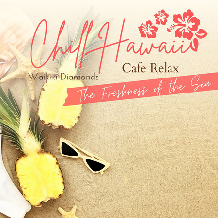 Chill Hawaii:Cafe Relax - The Freshness of the Sea