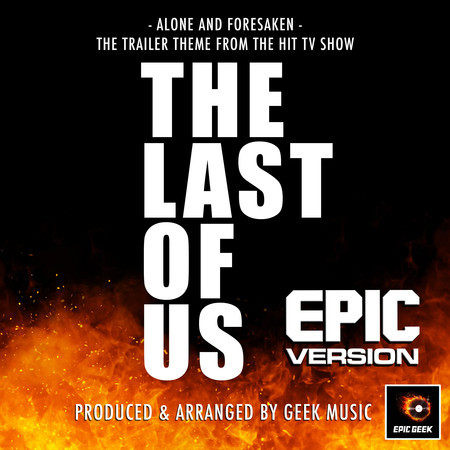 Alone And Forsaken (From "The Last of Us Trailer") (Epic Version)