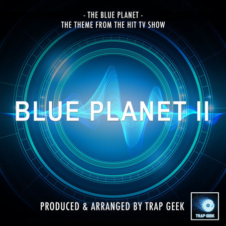 The Blue Planet (From "Blue Planet II") (Trap Remix)