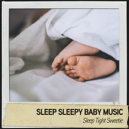 Sleep Sleepy Baby Music: Sleep Tight Sweetie