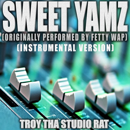 Sweet Yamz (Originally Performed By Fetty Wap) (Instrumental Version)