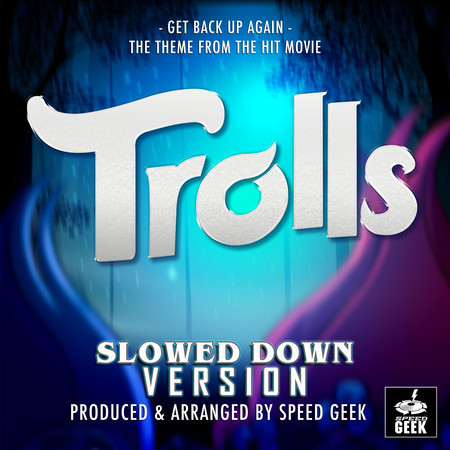 Get Back Up Again (From "Trolls") (Slowed Down Version)