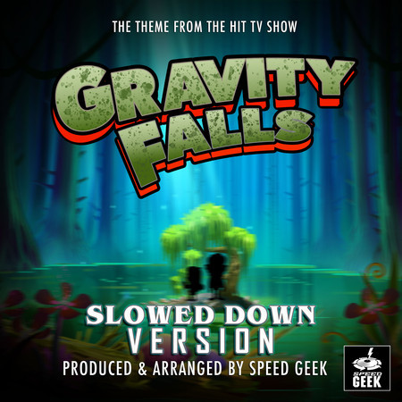 Gravity Falls Main Theme (From "Gravity Falls") (Slowed Down Version)