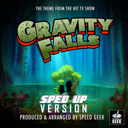 Gravity Falls Main Theme (From "Gravity Falls") (Sped-Up Version)