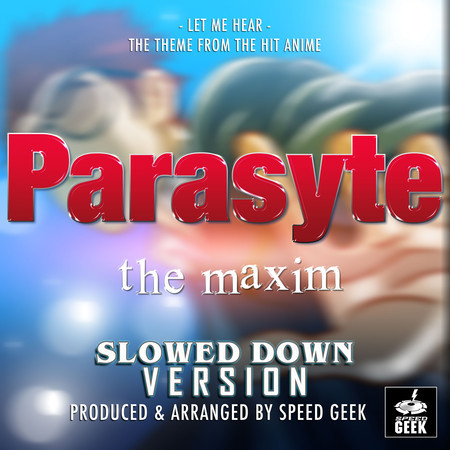 Let Me Hear (From "Parasyte: The Maxim") (Slowed Down Version)