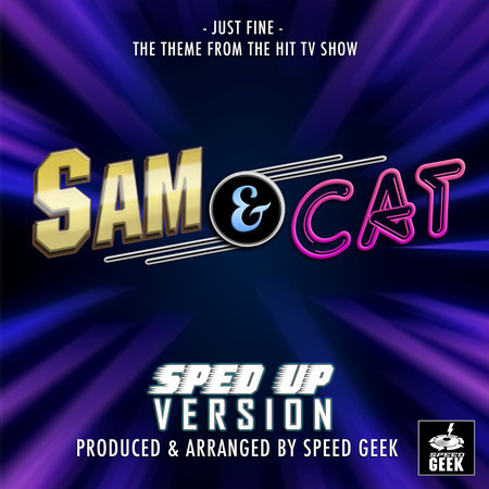 Just Fine (From "Sam & Cat") (Sped-Up Version)