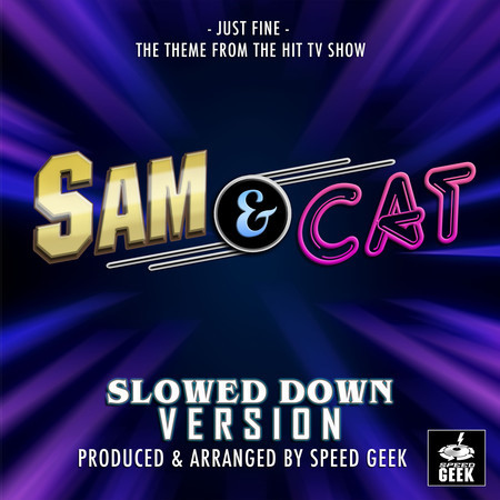 Just Fine (From "Sam & Cat") (Slowed Down Version)